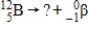 <strong>What is the identity of the missing daughter nuclide in the following nuclear reaction? </strong> A) beryllium-11 B) beryllium-12 C) beryllium-13 D) carbon-12 E) carbon-13