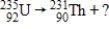 <strong>What type of radiation is emitted when U-235 undergoes radioactive decay? </strong> A) alpha particle B) beta particle C) positron D) gamma ray E) x-ray