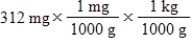 <strong>Which of the following equations is set up to convert 312 mg to kilograms?</strong> A) B) C) D) E)