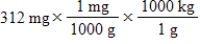 <strong>Which of the following equations is set up to convert 312 mg to kilograms?</strong> A) B) C) D) E)