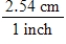 <strong>Which conversion factor is required to convert 36.2 inches to centimeters? I II III IV</strong> A) I B) II C) III D) IV E) None of the conversion factors is required.