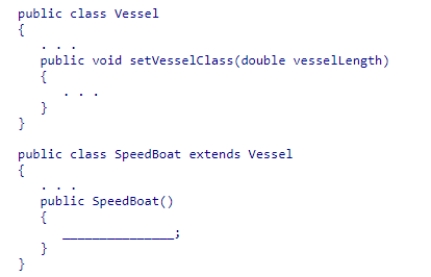 Insert the missing code in the following code fragment.This fragment is intended to call the Vessel class's method. A.SpeedBoat.vesselLength(26.0); B.Vessel.vesselLength(26.0); C.vesselLength = 26.0; D.setVesselClass(26.0);