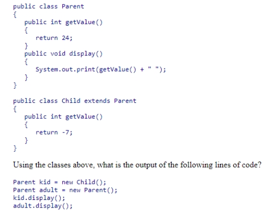 Consider the classes shown below: A.-7 24 B.24 24 C.-7 -7 D.24 -7