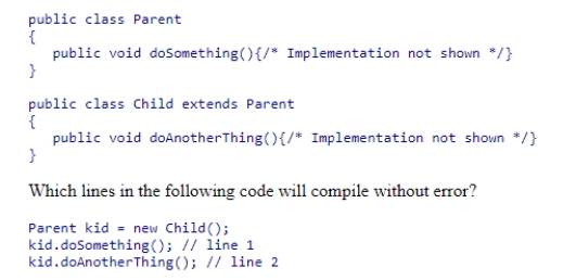 Consider the classes shown below: A.Line 1 only B.Line 2 only C.Lines 1 and 2 D.Neither line will compile without error