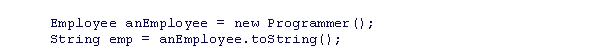 Consider the following code snippet: Assume that the Programmer class inherits from the Employee class, and only the Employee class has an implementation of the toString() method.Which of the following statements is correct?