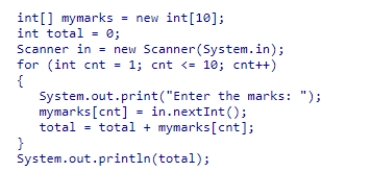 <strong>What is displayed after executing the given code snippet?   </strong> A)The code snippet displays the total marks of all ten subjects. B)The for loop causes a run-time time error on the first iteration. C)The code snippet causes a bounds error. D)The code snippet displays zero. <div style=padding-top: 35px> 