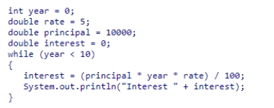 <strong>What will be the result of running the following code fragment? </strong> A)The code fragment will display the interest calculated for nine years. B)The code fragment will continue to display the calculated interest forever because the loop will never end. C)The code fragment will not display the calculated interest and halt abruptly. D)The code fragment will not display any output because it will not compile.