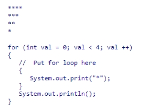 <strong>What for loop can be used in the indicated area so the code will print: </strong> A)for (int num = 0; num < 4 - val; num++) B)for (int num = 0; num < val; num++) C)for (int num = 4; num < val; num++) D)for (int num = 4; num > 0; num--)