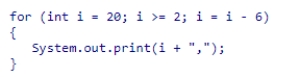 <strong>What values does counter variable i take on when this loop executes? </strong> A)20, 14, 8, 2 B)20, 14, 8, 2, -4 C)20, 14, 8 D)14, 8, 2