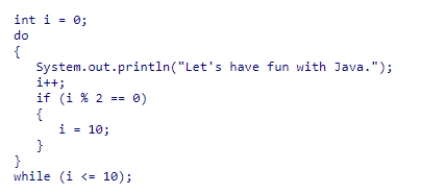 <strong>How many times is the text Let's have fun with Java. printed when this code snippet is run? </strong> A)1 B)2 C)3 D)10