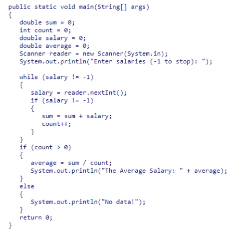<strong>What will be the final output of the following code snippet when a user enters input values in the order 10, 20, 30, 40, 50, and -1? </strong> A)The Average Salary: 0.0 B)The Average Salary: 30.0 C)No data! D)There will be no output as the code snippet will not compile.