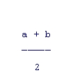 <strong>Which is a correct representation of the given mathematical expression in Java? </strong> A)a + b % 2 B)a + b / 2 C)a + (b / 2) D)(a + b) / 2