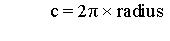 <strong>Which is the Java equivalent of the following mathematical expression? </strong> A)c = 2 * Math.PI * radius * 2; B)c = 2 * Math.PI * Math.pow(2, radius); C)c = 2 * Math.PI * Math.pow(radius, 2); D)c = 2 * Math.PI * radius;