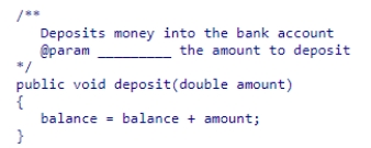 <strong>Fill in the blank in the following method comment. </strong> A)amount B)balance C)double amount D)money