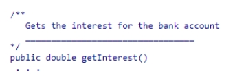 <strong>Fill in the blank in the comment for this method header. </strong> A)@return double the interest B)return the interest C)@return the interest D)return double the interest