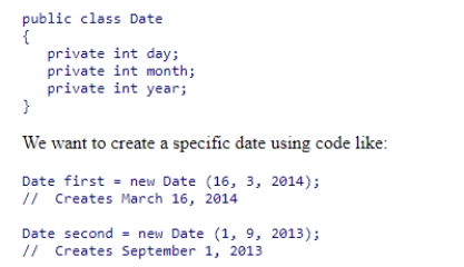 We want to create a class that represents a date.A date has a day, month, and year.For example, the date March 16, 2014 has the day 16, month 3, and year 2014.The basic framework of a date class is below: Which of the constructor specifications below will allow this code to behave as desired?