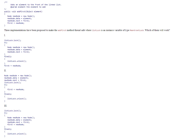 Consider the addFirst method of the LinkedList class in Chapter 16: A.Only I B.I and II C.Only III D.I and III