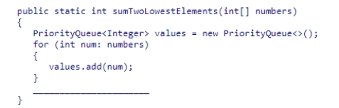 Select an appropriate expression to complete the following method, which is designed to return the sum of the two smallest values in the parameter array numbers.