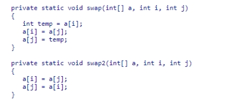 Consider the swap method shown below from the SelectionSorter class.If we modified it as shown in the swap2 method shown below, what would be the effect on the sort method? A.Some array elements would be overwritten. B.It would sort the array in reverse order. C.It would still be correct, but run a little faster. D.There would be no effect.