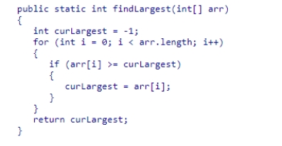 The method findLargest examines the elements of an array arr which contains non-negative values What can you conclude about the running time of this section of code? A.Its running time will be O(n2). B.Its running time will be O(n). C.Its running time will be O(log (n)). D.Its running time will be O(n log (n)).