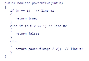 Consider the method powerOfTwo shown below: How many recursive calls are made from the original call powerOfTwo(63) (not including the original call)? A.1 B.6 C.0 D.4