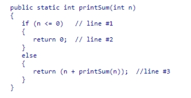Consider the code for the recursive method printSum shown in this code snippet, which is intended to return the sum of digits from 1 to n: Which of the following statements is correct? A.line #3 is incorrect, and should be changed to return (n + printSum(n + 1)); B.line #1 is incorrect, and should be changed to if (n <= 1) C.line #3 is incorrect, and should be changed to return (n + printSum(n - 1)); D.line #3 is incorrect, and should be changed to return (printSum(n - 1));