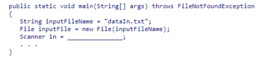 Insert the missing code in the following code fragment.This fragment is intended to read an input file named dataIn.txt. A.new Scanner(inputFile) B.new Scanner(inputFileName) C.new Scanner(outputFileName) D.new Scanner(System.in)