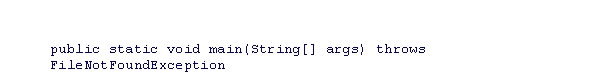 Consider the following code snippet: Which of the following statements about this code is correct? A.The main method is designed to catch and handle all types of exceptions. B.The main method will not terminate if any exception occurs. C.The main method is designed to catch and handle the FileNotFoundException. D.The main method terminates if the FileNotFoundException occurs.