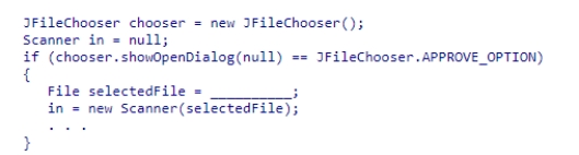 Insert the missing code in the following code fragment.This fragment is intended to allow the user to select a file to be opened. A.chooser.getFileName() B.chooser.getSelectedFileName() C.chooser.getSelectedFile() D.chooser.getFilePath()