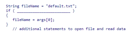 Select an expression to complete the program segment below, which is designed to read data from a file whose name is specified as the first command line argument.If no command line arguments are given, the program reads data from the default.txt file.   A.args > 0 B.args[0] != null C.args.length >= 0 D.args.length > 0<div style=padding-top: 35px> 