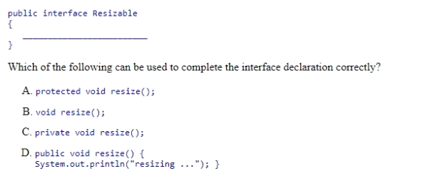 Suppose you are writing an interface called Resizable, which includes one void method called resize that accepts no parameters.