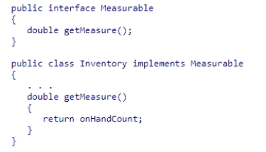 Consider the definition of the Measurable interface and the code snippet defining the Inventory class: What is wrong with this code? A.The getMeasure() method must be declared as private. B.The getMeasure() method must be declared as public. C.The getMeasure() method must include the implements keyword. D.The getMeasure() method must not have any code within it.