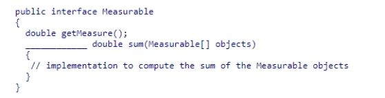 Consider the following code snippet: Which of the following completes the interface declaration correctly? A.final B.private C.static D.public