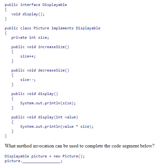 Consider the following declarations: A.increaseSize() B.decreaseSize() C.display(5) D.display()