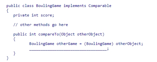 Consider the following class: What statement can be used to complete the compareTo() method? A.otherGame.score - score B.return (otherGame.score - score) C.score - otherGame.score D.return (score - otherGame.score)