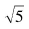 Use your calculator to evaluate the following expressions. If the value is not exact, round your answer to four decimal places.