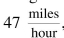 Use dimensional analysis to answer the following. A student drove home after finals to visit his parents. If it took him 3 hours to get home while traveling at an average speed of how far is the student's home from his college?