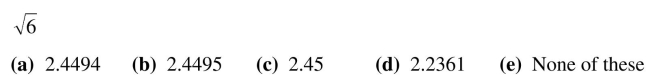 Use your calculator to evaluate the following expressions. If the value is not exact, round your answer to four decimal places.