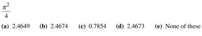 Use your calculator to evaluate the following expressions. If the value is not exact, round your answer to four decimal places.