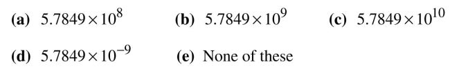 Write each decimal number in scientific notation. 5,784,900,000