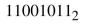 Find the decimal equivalent for each of the following binary numbers.