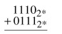 Add the following binary numbers in 4-bit, two's complement notation. Identify any overflow errors.