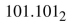Find the decimal equivalent for each of the following binary numbers.