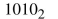 Find the decimal equivalent for each of the following binary numbers.