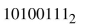 Find the decimal equivalent for each of the following binary numbers.