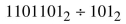 Simplify each of the following by using long division. Some answers may have a remainder.