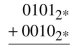 Add the following binary numbers in 4-bit, two's complement notation. Identify any overflow errors.
