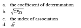 13-47 The proportion of variance in one variable that is associated with variance in the other variable is given by.