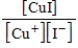 <strong>What is the K<sub>c</sub> expression for the equilibrium given below? CuI(s) Cu<sup>+</sup>(aq)+ I−(aq)</strong> A) B) C) D) E)