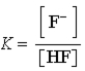 <strong>Which of the following expressions for K is correct for the reaction given below? HF(aq)+ H<sub>2</sub>O( ) F<sup>-</sup>(aq)+ H<sub>3</sub>O<sup>+</sup>(aq)</strong> A) B) C) D) E)